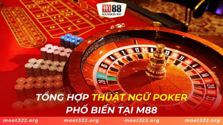 Tổng Hợp Thuật Ngữ Poker Phổ Biến Tại M88 1 Tổng Hợp Thuật Ngữ Poker Phổ Biến Tại M88