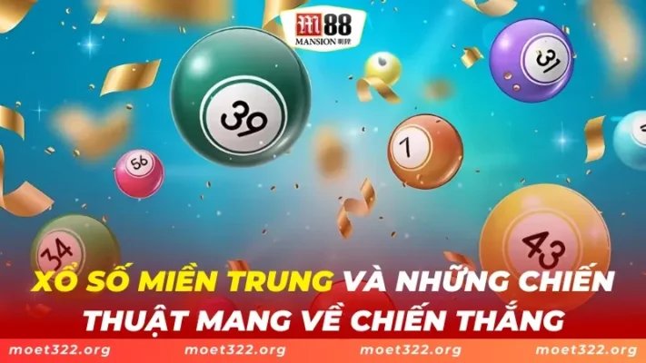 Xổ Số Miền Trung Và Những Chiến Thuật Mang Về Chiến Thắng 1 Xổ Số Miền Trung