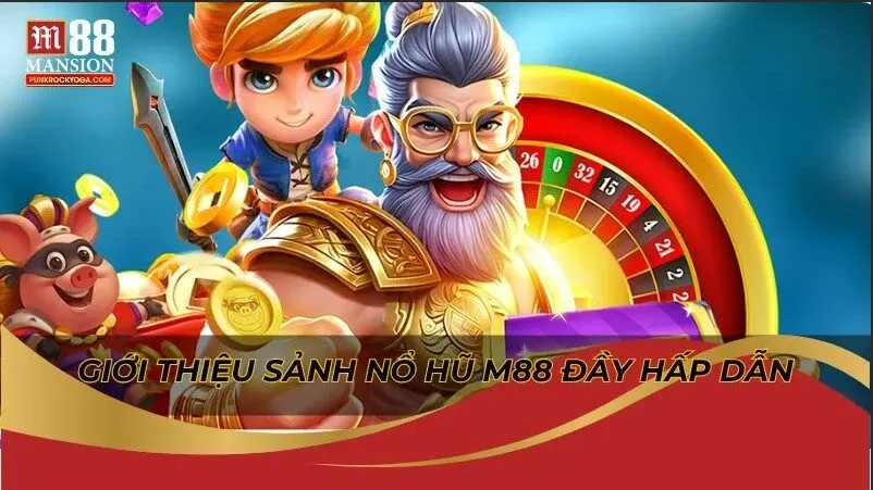 Giới thiệu sảnh nổ hũ M88 đầy hấp dẫn